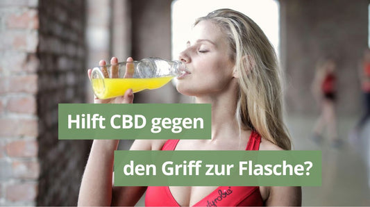 Hilft CBD gegen den Griff zur Flasche?